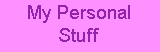 My Personal Stuff